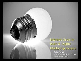 Internet Users in 
India & Digital 
Marketing Report 
Pallab Kakoti 
Blogs4Bytes.Wordpress.Com 
www.hshdsh.com 
 
