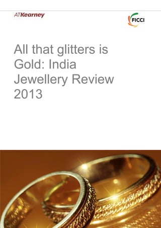 All that glitters is
Gold: India
Jewellery Review
2013
 