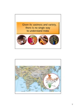 Given its vastness and variety,
                                    y,
          there is no single way
           to understand India




5




    Geography




6




                                         3
 