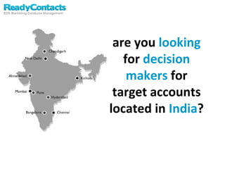 are you  looking  for  decision makers  for target accounts located in  India ? 