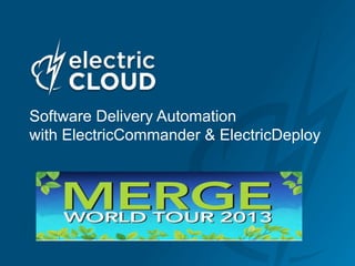Software Delivery Automation
with ElectricCommander & ElectricDeploy
 