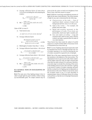 48 NATIONAL BUILDING CODE OF INDIA 2016
29° N DELHI
May 16 Dec 22
North 536 × A = 536A —
East 2 950 × 2A = 5 900A 1 467 × 2A = 2 934A
South 741 × A = 741A 4 543 × A = 4 543A
1.
West 2 950 × 2A = 5 900A 1 467 × 2A = 2 934A
Total 13 077A 10 411A
NE 2 098 × A = 2 098A 110 × A = 110A
SE 2 192 × 2A = 4 384A 3 265 × 2A = 6 530A
SW 2 192 × A = 2 192A 3 265 × A = 3 265A
2.
NW 2 098 × 2A = 4 196A 110 × 2A = 220A
Total 12 870A 10 125A
North 536 × 2A = 1 072A —
East 2 950 × A = 2 950A 1 467 × A = 1 467A
South 741 × 2A = 1 482A 4 543 × 2A = 9 086A
3.
West 2 950 × A = 2 950A 1 467 × A = 1 467A
Total 8 454A 12 020A
NE 2 098 × 2A = 4 196A 110 × 2A = 220A
SE 2 192 × A = 2 192A 3 265 × A = 3 265A
SW 2 192 × 2A = 4 384A 3 265 × 2A = 6 530A
4.
NW 2 098 × A = 4 196A 110 × A = 110A
Total 12 870A 10 125A
advantage of this orientation will be more pronounced.
It may also be noted that in higher altitudes, the relative
merit of this orientation is more.
A-2.1.5 It is also seen that the total solar heat on the
building is the same for orientation 2 and 4. But if the
site considerations require a choice between these two,
orientation 2 should be preferred at places north of
latitude 23°N and orientation 4 at southern places. This
is so because the total solar load per unit area in summer
on the north western wall decreases with the increase
in latitude and that on the south western wall increases.
It would, therefore, be advantageous to face only
smaller surface of the building to greater solar load in
the summer afternoons, when the air temperature also
is higher.
A-2.1.6 At hill stations, winter season cause more
discomfort and so sole criterion for optimum orientation
should be based on receiving maximum solar energy
on building in winter.
Table 14 — (Concluded)
Supplied
by
Book
Supply
Bureau
Under
the
License
from
BIS
for
LARSEN
AND
TOUBRO
CONSTRUCTION
-
MANAPAKKAM,
CHENNAI
ON
17-03-2017
09:00:59
(123.63.24.35)
valid
upto31-12-2017
ook Supply Bureau Under the License from BIS for LARSEN AND TOUBRO CONSTRUCTION - MANAPAKKAM, CHENNAI ON 17-03-2017 09:00:59 (123.63.24.35) valid up
 