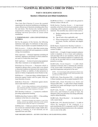 4 NATIONAL BUILDING CODE OF INDIA 2016
lights; electrical supply for electric vehicle charging and car park management; etc, have been included.
n) New provisions relating to electrical installations for construction sites and demolition sites have been
included.
p) New provisions relating to protection of human beings from electrical hazards and protection against
fire in the building due to leakage current have been included.
q) Typical formats for checklists for handing over and commissioning of substation equipment and earthing
pit have been included.
This Section has to be read together with Part 8 ‘Building Services, Section 1 Lighting and Natural Ventilation’ of
the Code for making provision for the desired levels of illumination as well as ventilation for different locations
in different occupancies; and also with Part 4 ‘Fire and Life Safety’ of the Code for list of emergency fire and life
safety services and other sections of Part 8 ‘Building Services’ and Part 9 ‘Plumbing Services’ for electricity
related requirements and integration thereof. Utmost importance should be given in the installation of electrical
wiring to prevent short circuiting and the hazards associated therewith.
Notwithstanding the provisions given in this Section and the National Electrical Code, 2011 the provisions of the
Indian Electricity Act, 2003 and the rules and regulations framed thereunder have to be necessarily complied
with.
The information contained in this Section is largely based on the following Indian Standards/Special Publication:
IS 732 : 1989 Code of practice for electrical wiring installations (third revision) (under revision)
IS 3043 : 1987 Code of practice for earthing (first revision) (under revision)
IS 4648: 1968 Guide for electrical layout in residential buildings
IS 12032 (Part 11) : 1987 Specification for graphical symbols for diagrams in the field of electro technology:
Part 11 Architectural and topographical installation plan and diagrams
IS/IEC 62305-1 : 2010 Protection against lightning: Part 1 General principles
IS/IEC 62305-2 : 2010 Protection against lightning: Part 2 Risk management
IS/IEC 62305-3 : 2010 Protection against lightning: Part 3 Physical damage to structures and life hazard
IS/IEC 62305-4 : 2010 Protection against lightning: Part 4 Electrical and electronic systems within structures
SP 30 : 2011 National Electrical Code, 2011 (first revision)
It may be noted that some of the above standards are currently under revision. The revised version when available
should also be referred.
Considerable assistance has also been drawn from following International Standards while formulating this Section:
IEC 60364-4-41 : 2005 Low-voltage electrical installations — Part 4-41: Protection for safety — Protection
against electric shock
IEC 60364-4-43 : 2008 Low-voltage electrical installations — Part 4-43: Protection for safety — Protection
against overcurrent
IEC 60364-4-44 : 2007 Low-voltage electrical installations — Part 4-44: Protection for safety — Protection
against voltage disturbances and electromagnetic disturbances
IEC 60364-5-51 : 2005 Electrical installations of buildings — Part 5-51: Selection and erection of electrical
equipment — Common rules
IEC 60364-5-54 : 2011 Low-voltage electrical installations — Part 5-54: Selection and erection of electrical
equipment — Earthing arrangements and protective conductors
IEC 60364-7 series Low-voltage electrical installations — Part 7: Requirements for special installations
or locations 
IEC 61439-1 : 2011 Low-voltage switchgear and controlgear assemblies and bus trunking — Part 1:
General rules
IEC 61439-2 : 2011 Low-voltage switchgear and controlgear assemblies and bus trunking — Part 2: Power
switchgear and controlgear assemblies
IEC 61439-6 : 2012 Low-voltage switchgear and controlgear assemblies and bus trunking — Part 6:
Busbar trunking systems (busways)
Supplied
by
Book
Supply
Bureau
Under
the
License
from
BIS
for
LARSEN
AND
TOUBRO
CONSTRUCTION
-
MANAPAKKAM,
CHENNAI
ON
17-03-2017
09:00:59
(123.63.24.35)
valid
upto31-12-2017
ook Supply Bureau Under the License from BIS for LARSEN AND TOUBRO CONSTRUCTION - MANAPAKKAM, CHENNAI ON 17-03-2017 09:00:59 (123.63.24.35) valid up
 