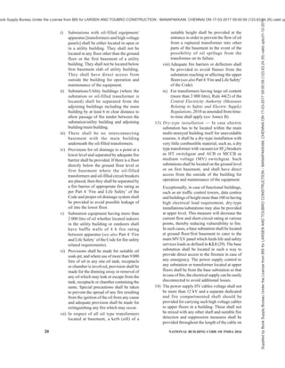 PART 8 BUILDING SERVICES — SECTION 2 ELECTRICAL AND ALLIED INSTALLATIONS 17
2.1.183 Voltage, Medium (MV) — The voltage which
normally exceeds 250 V but does not exceed 650 V.
2.1.184 Voltage, High (HV) — The voltage which
normally exceeds 650 V but less than or equal to 33 kV.
2.1.185 Voltage, Extra High (EHV) — The voltage,
which normally exceeds 33 kV.
2.1.186 Weatherproof — Accessories, lighting fittings,
current-using appliances and cables are said to be of
the weatherproof type with ingress protection according
to the application, if they are so constructed that when
installed in open situation they will withstand the effects
of rain, snow, dust and temperature variations.
2.2 Conventional Symbols
The architectural symbols that are to be used in all
drawings, wiring plans, etc, for electrical installations
in buildings shall be as given in Annex A.
For other graphical symbols used in electrotechnology,
reference may be made to good practice [8-2(1)].
3 GENERAL REQUIREMENTS
3.1 Conformity with The Electricity Act, 2003 and
Central Electricity Authority (Measures Relating to
Safety and Electric Supply) Regulations, 2010 as
Amended Up-to-Date
The installation shall generally be carried out in
conformity with the requirements of The Electricity Act,
2003 as amended up-to-date and the Central Electricity
Authority (Measures Relating to Safety and Electric
Supply) Regulations, 2010 framed thereunder and as
amended from time-to-time; and also the relevant
regulations of the Electric Supply Authority concerned
as amended from time-to-time. Extracts from the
Central Electricity Authority (Measures Relating to
Safety and Electric Supply) Regulations, 2010 (as
amended in 2015), referred to in this Section, are given
in Annex B.
3.2 Materials
All materials, fittings, appliances, etc, used in electrical
and allied installations, shall conform to Part 5
‘Building Materials’ of the Code and other concerned
Indian Standards.
3.3 Coordination with Local Supply Authority
a) In all cases, that is, whether the proposed
electrical work is a new installation or
extension of an existing one, or a modification
involving major changes, the electricity supply
undertaking shall be consulted about the
feasibility, etc, at an early date. The wattage
per square metre and permissible diversity
consideration shall be defined as per the type
of building (residential, commercial,
mercantile, industrial, retail, convention,
exhibition, hotel, hospital, institution, flatted
factory, group housing, etc). The wattage per
square feet shall be defined considering
probable loads as per city grading such that
future loading into the development is
accounted.
b) Addition to an Installation — An addition,
temporary or permanent, shall not be made to
the authorized load of an existing installation,
until it has been definitely ascertained that the
current carrying capacity and the condition of
existing accessories, conductors, switches, etc,
affected, including those of the supply
authority are adequate for the increased load.
The size of the cable/conductor shall be
suitably selected on the basis of the ratings of
the protective devices. Ratings of protective
devices and their types shall be based on the
installed load, switching characteristics and
power factor.
Load assessment and application of suitable diversity
factor to estimate the full load current shall be made as
a first step. This should be done for every circuit,
submain and feeder. Power factor, harmonics
(see 5.3.6.6) and efficiency of loads shall also be
considered. Diversity factor assumed shall be based
on one’s own experience or as per table under 4.2.2.2.
Allowance should be made for about 15 percent to 20
percent for extension in near future. The wiring system
should be adopted taking into account the
environmental requirements and hazards, if any in the
building. The sizes of wiring cables are decided not
merely to carry the load currents, but also to withstand
thermal effects of likely overcurrents, short circuit and
also to ensure acceptance level of voltage drop.
3.4 Power Factor Improvement in Consumers’
Installation
3.4.1 Conditions of supply of electricity boards or
licensees stipulate the lower limit of power factor which
is generally 0.90 or better.
3.4.2 Principal causes of low power factor are many.
For guidance to the consumers of electric energy who
take supply at low and medium voltages for
improvement of power factor, reference shall be made
to good practice [8-2(7)].
3.5 Execution of Work
Unless otherwise exempted under the appropriate
regulation of the CEA (Measures relating to Safety and
Electricity Supply) Regulations, 2010 as amended from
time-to-time, the work of electrical installations shall
be carried out by a licensed electrical contractor and
Supplied
by
Book
Supply
Bureau
Under
the
License
from
BIS
for
LARSEN
AND
TOUBRO
CONSTRUCTION
-
MANAPAKKAM,
CHENNAI
ON
17-03-2017
09:00:59
(123.63.24.35)
valid
upto31-12-2017
ook Supply Bureau Under the License from BIS for LARSEN AND TOUBRO CONSTRUCTION - MANAPAKKAM, CHENNAI ON 17-03-2017 09:00:59 (123.63.24.35) valid up
 