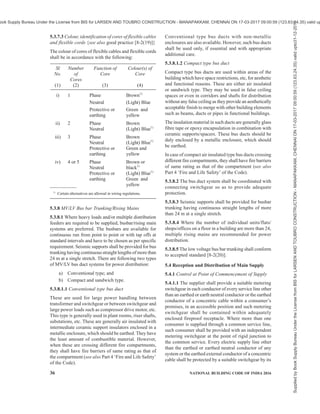 PART 8 BUILDING SERVICES — SECTION 2 ELECTRICAL AND ALLIED INSTALLATIONS 33
have breaking capacity not less than the anticipated
fault level in the system at that point. System fault
level at a point in distribution systems is
predominantly dependent on the transformer size and
its reactance. Parallel operation of transformers
increases the fault level.
5.3.6.3 Where two or more transformers are to be
installed in a substation to supply a medium voltage
distribution system, the distribution system shall be
divided into separate sections, each of which shall be
normally fed from one transformer only unless the
medium voltage switchgear has the requisite short-
circuit capacity. Provision may, however, be made to
interconnect separate sections, through a bus coupler
in the event of failure or disconnection of one
transformer. See 4.2 for details of location and
requirements of substation.
5.3.6.4 Isolation and controlling circuit breaker shall
be interlocked so that the isolator cannot be operated
unless the corresponding breaker is in open condition.
The choice between alternative types of equipment
may be influenced by the following considerations:
a) In certain installations supplied with electric
power from remote transformer substations,
it may be necessary to protect main circuits
with circuit-breakers operated by earth fault,
in order to ensure effective earth fault
protection.
b) Where large electric motors, furnaces or
other heavy electrical equipment is installed,
the main circuits shall be protected from
short-circuits by switch disconnector fuse or
circuit breakers. For motor protection, the
combination of contactor overload device
and fuse or circuit breakers shall have total
coordination at least for motor ratings up to
10 kW, and for ratings above 10 kW, it shall
be Type 2 coordination in accordance with
relevant part of accepted standards [8-2(18)].
Wherever necessary, back up protection and
earth fault protection shall be provided to the
main circuit.
c) Where means of isolating main circuits is
separately required, switch disconnector fuse
or switch disconnector may form part of main
switchboards.
5.3.6.5 It shall be mandatory to provide power factor
improvement capacitor at the substation bus. Suitable
capacitor may be selected in consultation with the
capacitor as well as switchgear manufacture
depending upon the nature of electrical load
anticipated on the system. Necessary switchgear/
feeder circuit breaker shall be provided for controlling
of capacitor bank.
Power factor of individual motor may be improved
by connecting individual capacitor banks in parallel.
For higher range of motors, which are running
continuously without much variation in load,
individual power factor correction at load end is
advisable.
NOTE — Care should be taken in deciding the kVAr rating
of the capacitor in relation to the magnetizing kVA of the
motor. Over rating of the capacitor may cause injury to the
motor and capacitor bank. The motor still rotating after
disconnection from the supply, may act as generator by self-
excitation and produce a voltage higher than supply voltage.
If the motor is again switched on before the speed has fallen
to about 80 percent of the normal running speed, the high
voltage will be superimposed on the supply circuits and will
damage both the motor and the capacitor.
As a general rule, the kVAr rating of the capacitor
should not exceed the no-load magnetizing kVA of
the motor.
Generally it will be necessary to provide an automatic
control for switching on the capacitors matching the
load power factor and the bus voltage. Such a scheme
will be necessary as capacitors permanently switched
in the circuit may cause over voltage at times of light
load. Capacitor panel shall be provided with adequate
ventilation facility.
5.3.6.6 Harmonics on the supply systems are
becoming a greater problem due to the increasing use
of electronic equipment, computer, fluorescent lamps,
LEDs and CFLs (both types have control/driver
circuits operating in switch mode), mercury vapour
and sodium vapour lighting, TV, microwave ovens,
latest air conditioners, refrigerators, controlled
rectifier and inverters for variable speed drives, power
electronics and other non-linear loads. Harmonics may
lead to almost as much current in the neutral as in the
phases. This current is almost third, fifth, seventh and
ninth harmonic. In such cases, phase rectification
devices may be considered at the planning stage itself
for the limits of harmonic voltage distortion.
With the wide spread use of thyristor and rectifier
based loads, there is a necessity of providing a full
size neutral; but this requirement is generally limited
to the 3-phase 4-wire distribution generally in
the 415/240 V.
5.3.6.7 MV/LV Bus bar chambers
Bus bar chambers, which feed two or more circuits,
shall be controlled by a main disconnector (TPN)
Supplied
by
Book
Supply
Bureau
Under
the
License
from
BIS
for
LARSEN
AND
TOUBRO
CONSTRUCTION
-
MANAPAKKAM,
CHENNAI
ON
17-03-2017
09:00:59
(123.63.24.35)
valid
upto31-12-2017
ook Supply Bureau Under the License from BIS for LARSEN AND TOUBRO CONSTRUCTION - MANAPAKKAM, CHENNAI ON 17-03-2017 09:00:59 (123.63.24.35) valid up
 