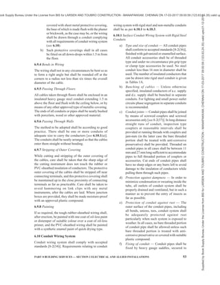 50 NATIONAL BUILDING CODE OF INDIA 2016
enclosures, shall be adopted where there is risk of fire
or explosion.
6.5.5 Connection to Ancillary Buildings
Unless otherwise specified, electric connections to
ancillary buildings, such as out-houses, garages, etc,
adjacent to the main building and when no roadway
intervenes shall be taken in an earthed GI pipe or heavy
duty PVC or HDPE pipe of suitable size. This pipe can
be taken either underground or over ground, however,
in latter case, its height from the ground shall not be
less than 5.8 m. This applies to both runs of mains or
sub-mains or final sub-circuit wiring between the
buildings.
6.5.6 Expansion Joints
Distribution boards shall be so located that the conduits
shall not normally be required to cross expansion joints
in a building. Where such crossing is found to be
unavoidable, special care shall be taken to ensure that
the conduit runs and wiring are not in any way put to
strain or damaged due to expansion of building
structure. Anyone of the following standard methods
of connection at a structural expansion joint shall be
followed:
a) Flexible conduit shall be inserted at place of
expansion joint.
b) Oversized conduit overlapping the conduit.
c) Expansion box.
Supports and flexible joints shall be of same
requirement as the rising main/bus duct in so far as
resistance to seismic forces is concerned. This is further
important when rising mains and bus-ducts cross
expansion joints.
6.5.7 Low Voltage (Types of Wires/Cables)
Low voltage services utilizes various categories of
cables/wires, such as fibre optic cable, co-axial,
category cable, etc. These shall be laid at least at a
distance of 300 mm from any power wire or cable. The
distance may be reduced only by using completely
closed earthed metal trunking with metal separations
for various kind of cable. Special care shall be taken to
ensure that the conduit runs and wiring are laid properly
for low voltage signal to flow through it.
The power cable and the signal or data cable may run
together under floor and near the equipment. However,
separation may be required from the insulation aspect,
if the signal cable is running close to an un-insulated
conductor carrying power at high voltage. All types of
signal cables are required to have insulation level for
withstanding 2 kV impulse voltage even if they are
meant for service at low voltage.
6.6 Joints and Looping Back
6.6.1 Where looping back system of wiring is specified,
the wiring shall be done without any junction or
connector boxes on the line. Where joint box system is
specified, all joints in conductors shall be made by
means of suitable mechanical connectors in suitable
joint boxes. Whenever practicable, only one system
shall be adopted for a building, preferably a looping
back system.
6.6.2 In any system of wiring, no bare or twist joints
shall be made at intermediate points in the through run
of cables unless the length of a final sub-circuit, sub-
main or main is more than the length of the standard
coil as given by the manufacturer of the cable. If any
jointing becomes unavoidable such joint shall be made
through proper cutouts or through proper junction boxes
open to easy inspection, but in looping back system no
such junction boxes shall be allowed.
6.6.3 Joints are a source of problems in reliability and
are also vulnerable to fire. They should be avoided or
at least minimized. They should under no circumstance
exceed more than one to two in total length and distance
between two shall not be less than 5 m. Joint should
not be used as tap-off for multiple feeders. Where joints
in cable conductors or bare conductors are necessary,
they shall be mechanically and electrically sound. Joints
in non-flexible cables shall be accessible for inspection;
provided that this requirement shall not apply to joints
in cables buried underground, or joints buried or
enclosed in non-combustible building materials. Joints
in non-flexible cables shall be made by soldering,
brazing, welding or mechanical clamps, or be of the
compression type; provided that mechanical clamps
shall not be used for inaccessible joints buried or
enclosed in the building structure. All mechanical
clamps and compression type sockets shall securely
retain all the wires of the conductors. Any joint in a
flexible cable or flexible cord shall be effected by means
of a cable coupler.
For flexible cables for small loads less than 1 kW, while
it is desirable to avoid joints, if unavoidable, joints may
be made either by splicing by a recognized method or
by using a connector and protecting the joint by suitable
insulating tape or sleeve or straight joint. For
application of flexible cable for loads of 1 kW or more,
if joint is unavoidable, crimped joint is preferred.
Spliced joint should not be used for large loads.
There are different standard joints, such as epoxy resin
based joint, heat shrinkable plastic sleeve joint, etc,
and each one has its advantage and disadvantage.
Selection has to be made on the basis of application,
site conditions and availability of skilled licensed
workmen trained in the application of the particular
type of joint.
Supplied
by
Book
Supply
Bureau
Under
the
License
from
BIS
for
LARSEN
AND
TOUBRO
CONSTRUCTION
-
MANAPAKKAM,
CHENNAI
ON
17-03-2017
09:00:59
(123.63.24.35)
valid
upto31-12-2017
ook Supply Bureau Under the License from BIS for LARSEN AND TOUBRO CONSTRUCTION - MANAPAKKAM, CHENNAI ON 17-03-2017 09:00:59 (123.63.24.35) valid up
 
