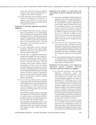 130 NATIONAL BUILDING CODE OF INDIA 2016
mechanical strength, for the duty cycle which
they may be required to perform under the
environmental conditions of installation, and
shall be constructed, installed, protected,
worked and maintained in such a manner as
to ensure safety of human beings, animals and
property.
(2) Save as otherwise provided in these
regulations, the relevant code of practice of
the Bureau of Indian Standards or National
Electrical Code, if any, may be followed to
carry out the purposes of this regulation and
in the event of any inconsistency, the
provisions of these regulations shall prevail.
(3) The material and apparatus used shall conform
to the relevant specifications of the Bureau of
Indian Standards or International Electro-
Technical Commission where such
specifications have already been laid down.
(4) All electrical equipment shall be installed
above the Mean Sea Level (MSL) as declared
by local Municipal Authorities and where such
equipment is to be installed in the basement,
consumer shall ensure that the design of the
basement should be such that there is no
seepage or leakage or logging of water in the
basement.
Regulation 13, Service lines and apparatus on
consumer’s premises
(1) The supplier shall ensure that all electric
supply lines, wires, fittings and apparatus
belonging to him or under his control, which
are on a consumer’s premises, are in a safe-
condition and in all respects fit for supplying
electricity and the supplier shall take
precautions to avoid danger arising on such
premises from such supply lines, wires, fittings
and apparatus.
(2) Service lines placed by the supplier on the
premises of a consumer which are
underground or which are accessible shall be
so insulated and protected by the supplier as
to be secured under all ordinary conditions
against electrical, mechanical, chemical or
other injury to the insulation.
(3) The consumer shall, as far as circumstances
permit, take precautions for the safe custody
of the equipment on his premises belonging
to the supplier.
(4) The consumer shall also ensure that the
installation under his control is maintained in
a safe condition.
Regulation 14, Switchgear on consumer’s premises
(1) The supplier shall provide a suitable
switchgear in each conductor of every service
line other than an earthed or earthed neutral
conductor or the earthed external conductor
of a concentric cable within a consumer’s
premises, in an accessible position and such
switchgear shall be contained within an
adequately enclosed fireproof receptacle:
Provided that where more than one consumer
is supplied through a common service line,
each such consumer shall be provided with
an independent switchgear at the point of rigid
junction to the common service.
(2) Every electric supply line other than the
earthed or earthed neutral conductor of any
system or the earthed external conductor of a
concentric cable shall be protected by a
suitable switchgear by its owner.
Regulation 15, Identification of earthed and earthed
neutral conductors and position of switches and
switchgear therein
Where the conductors include an earthed conductor of
a two-wire system or an earthed neutral conductor of a
multi-wire system or a conductor which is to be
connected thereto, the following conditions shall be
complied with:
(i) an indication of a permanent nature shall be
provided by the owner of the earthed or
earthed neutral conductor which is to be
connected thereto, to enable such conductor
to be distinguished from any live conductor
and such indication shall be provided—
(a) where the earthed or earthed neutral
conductor is the property of the supplier,
at or near the point of commencement of
supply;
(b) where a conductor forming part of a
consumer’s system is to be connected to
the supplier’s earthed or earthed neutral
conductor, at the point where such
connection is to be made;
(c) in all other cases, at a point corresponding
to the point of commencement of supply
or at such other points as may be
approved by an Electrical Inspector.
(ii) no cut-out, link or switch other than a linked
switch arranged to operate simultaneously on
the earthed or earthed neutral conductor and
live conductor shall be inserted or remain
inserted in any earthed or earthed neutral
conductor of a two wire-system or in any
earthed or earthed neutral conductor of a
Supplied
by
Book
Supply
Bureau
Under
the
License
from
BIS
for
LARSEN
AND
TOUBRO
CONSTRUCTION
-
MANAPAKKAM,
CHENNAI
ON
17-03-2017
09:00:59
(123.63.24.35)
valid
upto31-12-2017
ook Supply Bureau Under the License from BIS for LARSEN AND TOUBRO CONSTRUCTION - MANAPAKKAM, CHENNAI ON 17-03-2017 09:00:59 (123.63.24.35) valid up
 