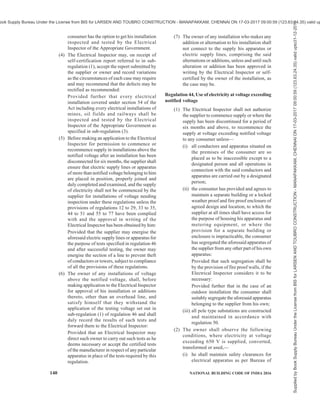 PART 8 BUILDING SERVICES — SECTION 2 ELECTRICAL AND ALLIED INSTALLATIONS 137
electricity of voltage above 250 V is supplied, coverted,
transformed or used, namely—
(i) All conductors, other than those of overhead
lines, shall be completely enclosed in
mechanically strong metal casing or metallic
covering which is electrically and
mechanically continuous and adequately
protected against mechanical damage unless
the said conductors are accessible only to an
designated person or are installed and
protected so as to prevent danger:
Provided that non-metallic conduits
conforming to the relevant Indian Standard
Specifications may be used for installations
of voltage not exceeding 650 V:
(ii) All metal works, enclosing, supporting or
associated with the installation, other than that
designed to serve as a conductor shall be
connected with an earthing system as per
standards laid down in the Indian Standards
in this regard and the provisions of
regulation 41.
(iii) Every switchboard shall comply with the
following—
(a) a clear space of not less than one metre
in width shall be provided in front of the
switchboard;
(b) if there are any attachments or bare
connections at the back of the
switchboard, the space, if any, behind the
switchboard shall be either less than
twenty centimetres or more than seventy
five centimetres in width, measured from
the farthest protruding part of any
attachment or conductor;
(c) if the space behind the switchboard
exceeds seventy five centimetres in width,
there shall be a passage way from either
end of the switchboard, clear to a height
of 1.8 m.
(iv) In case of installations provided in premises
where inflammable materials including gases
and chemicals are produced, handled or
stored, the electrical installations, equipment
and apparatus shall comply with the
requirements of flame proof, dust tight, totally
enclosed or any other suitable type of
electrical fittings depending upon the
hazardous zones as per the relevant Indian
Standard Specifications.
(v) Where an application has been made to a
supplier for supply of electricity to any
installation, he shall not commence the supply
or where the supply has been discontinued for
a period of six months and above,
recommence the supply unless the consumer
has compiled with, in all respects the
conditions of supply set out in these
regulations.
(vi) Where a supplier proposes to supply or use
electricity at or to recommence supply of
voltage exceeding 250 V but not exceeding
650 V after it has been discontinued for a
period of six months, he shall, before
connecting or reconnecting the supply, give
notice in writing of such intention to the
Electrical Inspector.
(vii)If at any time after connecting the supply, the
supplier is satisfied that any provision of these
regulations are not being observed he shall
give notice of the same in writing to the
consumer and the Electrical Inspector,
specifying how the provisions have not been
observed and to rectify such defects in a
reasonable time and if the consumer fails to
rectify such defects pointed out, he may
discontinue the supply after giving the
consumer a reasonable opportunity of being
heard and recording reasons in writing and the
supply shall be discontinued only on written
orders of an officer duly notified by the
supplier in this behalf and shall be restored
with all possible speed after such defects are
rectified by the consumer to the satisfaction
of the supplier.
Regulation 39, Precautions against failure of supply
and notice of failures
(1) The layout of the electric supply lines of the
supplier for the supply of electricity
throughout his area of supply shall under
normal working conditions be sectionalised
and so arranged, and provided with switchgear
or circuit-breakers, so located, as to restrict
within reasonable limits the extent of the
portion of the system affected by any failure
of supply.
(2) The supplier shall take all reasonable
precautions to avoid any accidental
interruptions of supply, and also to avoid
danger to the public or to any employee or
designated person when engaged on any
operation during and in connection with the
installation, extension, replacement, repair and
maintenance of any works.
(3) The supplier shall send to the Electrical
Inspector a notice of failure of supply of such
kind as the Electrical Inspector may from time-
to-time require to be notified to him, and such
Supplied
by
Book
Supply
Bureau
Under
the
License
from
BIS
for
LARSEN
AND
TOUBRO
CONSTRUCTION
-
MANAPAKKAM,
CHENNAI
ON
17-03-2017
09:00:59
(123.63.24.35)
valid
upto31-12-2017
ook Supply Bureau Under the License from BIS for LARSEN AND TOUBRO CONSTRUCTION - MANAPAKKAM, CHENNAI ON 17-03-2017 09:00:59 (123.63.24.35) valid up
 