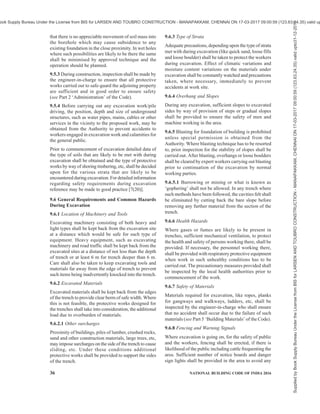 PART 7 CONSTURCTION MANAGEMENT, PRACTICES AND SAFETY 33
b) Handling — Petroleum products delivered to
the job site and stored there in drums shall be
protected during handling to prevent loss of
identification through damage to drum
markings, tags, etc. Unidentifiable petroleum
products may result in improper use, with
possible fire hazard, damage to equipment or
operating failure.
Workers shall be required to guard carefully against
any part of their clothing becoming contaminated with
flammable fluids. They shall not be allowed to continue
work when their clothing becomes so contaminated.
8.2.29 Water
Water to be stored for construction purposes shall be
stored in proper tanks to prevent any ingress of organic
impurities. The aggregate capacity of storage tanks shall
be determined after taking into account the
requirements of firefighting.
8.2.30 Sanitary Appliances
a) Storage and stacking — All sanitary
appliances shall be carefully stored under
cover to prevent damage. When accepting and
storing appliances, consideration shall be
given to the sequence of removal from the
store to the assembly positions. Vitreous
fittings shall be stacked separately from the
metal ones.
b) Handling — Bigger sanitary appliances shall
be handled one at a time. Traps, water seals
and gullies shall be handled separately. While
handling sanitary fittings they shall be free
from any oil spilling, etc. The hands of the
workers shall also be free from any oily
substance. Before lowering the appliances in
their position the supporting brackets,
pedestals, etc, shall be checked for their
soundness and then only the fixtures be
attached.
8.2.31 Other Materials
Polymeric materials such as coatings, sheeting,
reflective surfacing/sheeting, etc, shall be stored as per
the manufacturers’ instructions. Special precautions
shall be taken in case of storage, handling and usage of
toxic materials.
Small articles like screws, bolts, nuts, door and window
fittings, polishing stones, protective clothing, spare
parts of machinery, linings, packings, water supply and
sanitary fittings, and electrical fittings, insulation board,
etc, shall be kept in suitable and properly protected
containers or store rooms. Valuable small materials shall
be kept under lock and key.
8.2.32 Special Considerations
8.2.32.1 Materials constantly in use shall be relatively
nearer to the place of use.
8.2.32.2 Heavy units like precast concrete members
shall be stacked near the hoist or the ramp.
8.2.32.3 Materials which normally deteriorate during
storage shall be kept constantly moving, by replacing
old materials with fresh stocks. Freshly arrived
materials shall never be placed over materials which
had arrived earlier.
8.2.32.4 Appropriate types of fire extinguishers shall
be provided at open sites where combustible materials
are stored and for each storage shed/room where
flammable/combustible materials are stored. For
guidance regarding selection of the appropriate types
of fire extinguishers reference may be made to good
practice [7(24)]. It is desirable that a minimum of two
extinguishers are provided at each such location.
8.2.32.5 Workers handling excavated earth from
foundation, particularly if the site happens to be
reclaimed area or marshy area or any other infected
area, shall be protected against infection affecting their
exposed body portions.
8.2.32.6 House keeping
Stairways, walkways, scaffolds, and access ways shall
be kept free of materials, debris and obstructions. The
engineer-in-charge/the foreman shall initiate and carry
out a programme requiring routine removal of scrap
and debris from scaffolds and walkways.
8.2.32.7 Where stacking of the materials is to be done
on road side berms in the street and other public place,
the owner shall seek permission from the Authority for
such stacking and also for removing the remnants of
the same after the construction is over, so as to avoid
any hazard to the public.
8.3 Unloading Rail/Road Wagons and Motor
Vehicles
8.3.1 Loading and unloading from rail/road wagons
8.3.1.1 Appropriate warning signals shall be displayed
to indicate that the wagons shall not be coupled or
moved.
8.3.1.2 The wheels of wagons shall always be sprigged
or chained while the wagons are being unloaded. The
brakes alone shall not be depended upon.
8.3.1.3 Special level bars shall preferably be used for
moving rail wagons rather than ordinary crow bars.
8.3.1.4 Where gangplanks are used between wagons
and platforms of piles (heaps), cleats at lower end of
Supplied
by
Book
Supply
Bureau
Under
the
License
from
BIS
for
LARSEN
AND
TOUBRO
CONSTRUCTION
-
MANAPAKKAM,
CHENNAI
ON
17-03-2017
09:00:59
(123.63.24.35)
valid
upto31-12-2017
ook Supply Bureau Under the License from BIS for LARSEN AND TOUBRO CONSTRUCTION - MANAPAKKAM, CHENNAI ON 17-03-2017 09:00:59 (123.63.24.35) valid up
 