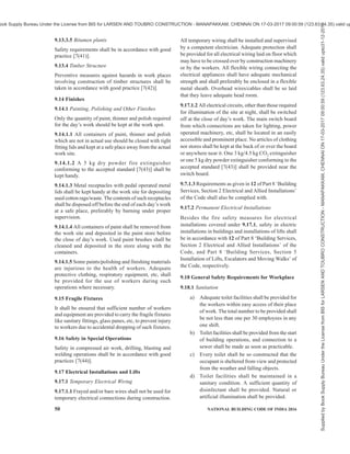 PART 7 CONSTURCTION MANAGEMENT, PRACTICES AND SAFETY 47
accordance with the procedure given in the accepted
standard [7(36)]. They shall be checked as soon as the
rope has been stretched, as the rope, especially if new,
tends to stretch under the applied load, which in turn
may cause it to shrink slightly in diameter. The clamps
shall then be promptly tightened to take care of this
new condition. In addition, the clamps shall be
inspected frequently to be sure that they have not
slipped and are tight enough.
9.12.2.11 When the men can work safely from the steel
structure itself, this is preferable to hanging platforms
or scaffolds, as it eliminates additional operations,
which in turn, reduces the hazard of an accident. To
aid men working on floats or scaffolds, as well as men
in erection gangs, or other gangs using small material,
such as bolts and drift pins, adequate bolt baskets or
similar containers with handles of sufficient strength
and attachment to carry the loaded containers, shall be
provided. The men should be trained to use such
containers, and to keep small tools gathered up and
put away in tool boxes when not in use. Material shall
not be dumped overboard when a scaffold is to be
moved. Rivet heaters shall have safe containers or
buckets for hot rivets left over at the end of the day.
9.12.2.12 During the erection of tall buildings, it is
desirable to use nylon nets of sufficient width at a height
of 3 m to 4 m from ground to provide safety to people.
The safety net should be made from man-made or
machine-made fibre ropes which are UV stabilized and
conforming to the accepted standard [7(37)].
9.12.2.13 Safety against fire
A fire protection procedure is to be set up if there is to
be any flame cutting, burning, heating, riveting or any
operation that could start a fire. For precautions to be
observed during welding and cutting operations,
reference may be made to good practice [7(38)]. The
workers should be instructed not to throw objects like
hot rivets, cigarette stubs, etc, around. Sufficient fire
extinguishers shall be placed at strategic points.
Extinguishers shall always be placed in cranes, hoists,
compressors and similar places. Where electrical
equipmentareinvolved,CO2 ordrypowderextinguishers
shall be provided {see also good practice [7(24)]}.
9.12.2.14 Riding on a load, tackle or runner shall be
prohibited.
9.12.2.15 The load shall never be allowed to rest on
wire ropes. Ropes in operation should not be touched.
Wire rope with broken strand shall not be used for
erection work. Wire ropes/manila ropes conforming to
acceptable standards [7(39)] shall be used for guying.
9.12.2.16 Lifting appliances
Precautions as laid down in 9.11.1.2 shall be followed.
9.12.2.17 Slinging
Chains shall not be joined by bolting or wiring links
together. They shall not be shortened by tying knots. A
chain in which the links are locked, stretched or do not
move freely shall not be used. The chain shall be free
of kinks and twists. Proper eye splices shall be used to
attach the chain hooks.
Pulley blocks of the proper size shall be used to allow
the rope free play in the sheave grooves and to protect
the wire rope from sharp bends under load. Idle sling
should not be carried on the crane hook alongwith a
loaded sling. When idle slings are carried they shall be
hooked.
While using multilegged slings, each sling or leg shall
be loaded evenly and the slings shall be of sufficient
length to avoid a wide angle between the legs.
9.12.2.18 Riveting operations
9.12.2.18.1 Handling rivets
Care shall be taken while handling rivets so that they
do not fall, strike or cause injury to men and material
below. Rivet catchers shall have false wooden bottoms
to prevent rivets from rebounding.
9.12.2.18.2 Riveting dollies
Canvas, leather or rope slings shall be used for riveting
dollies. Chain shall not be used for the purpose.
9.12.2.18.3 Riveting hammers
Snaps and plungers of pneumatic riveting hammers
shall be secured to prevent the snap from dropping out
of place. The nozzle of the hammer shall be inspected
periodically and the wire attachment renewed when
born.
9.12.2.18.4 Fire protection
The rivet heating equipment should be as near as
possible to the place of work. A pail of water shall
always be kept ready for quenching the fire during
riveting operations and to prevent fires when working
near inflammable materials.
9.12.2.19 Welding and gas cutting
9.12.2.19.1 For safety and health requirements in
electric gas welding and cutting operations, reference
may be made to good practice [7(40)]. The
recommendations given in 9.12.2.19.2 to 9.12.2.19.4
are also applicable.
9.12.2.19.2 All gas cylinders shall be used and stored
in the upright position only and shall be conveyed in
trolleys. While handling by cranes they shall be carried
in cages. The cylinders shall be marked ‘full’ or ‘empty’
as the case may be. Gas cylinders shall be stored away
Supplied
by
Book
Supply
Bureau
Under
the
License
from
BIS
for
LARSEN
AND
TOUBRO
CONSTRUCTION
-
MANAPAKKAM,
CHENNAI
ON
17-03-2017
09:00:59
(123.63.24.35)
valid
upto31-12-2017
ook Supply Bureau Under the License from BIS for LARSEN AND TOUBRO CONSTRUCTION - MANAPAKKAM, CHENNAI ON 17-03-2017 09:00:59 (123.63.24.35) valid up
 