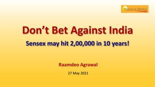 Don’t Bet Against India
Raamdeo Agrawal
27 May 2021
 