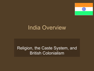 India Overview Religion, the Caste System, and British Colonialism 