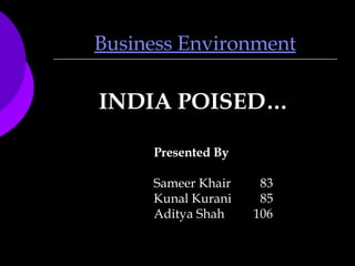 Business Environment ,[object Object],Presented By Sameer Khair 83 Kunal Kurani 85 Aditya Shah   106 