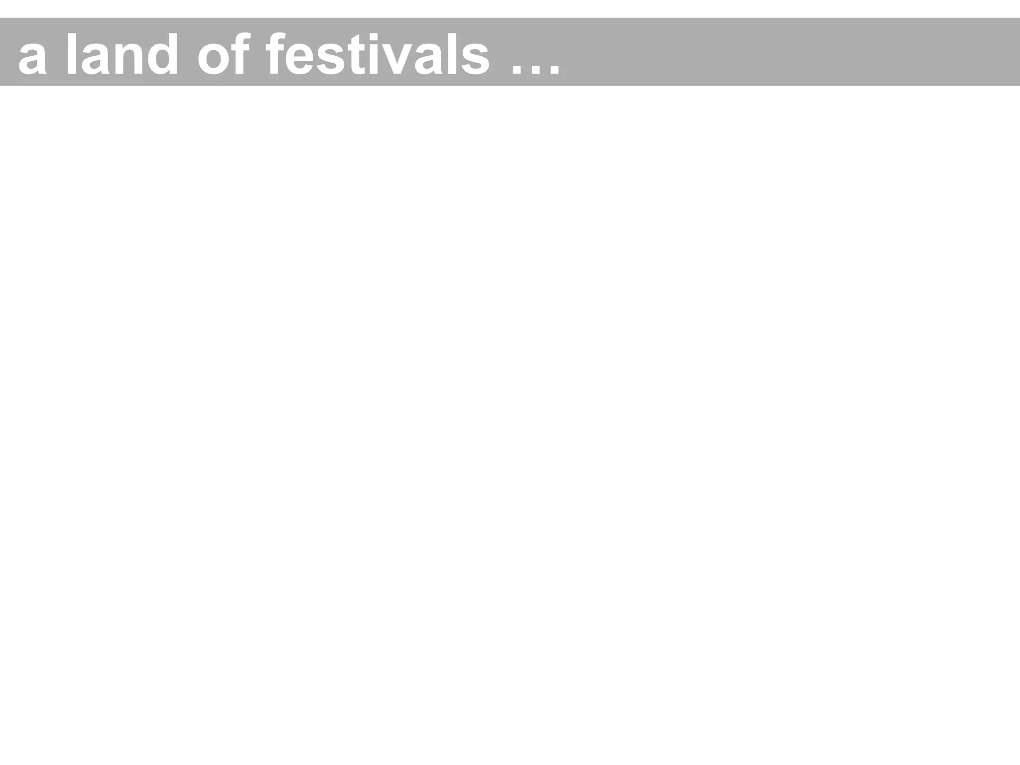 a land of festivals …
 