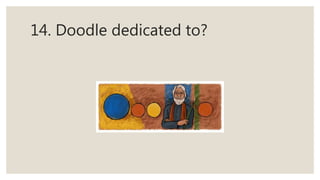 14. Doodle dedicated to?
 