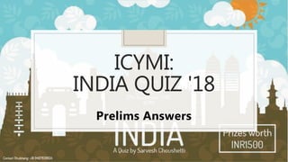 ICYMI:
INDIA QUIZ '18
Prelims Answers
 