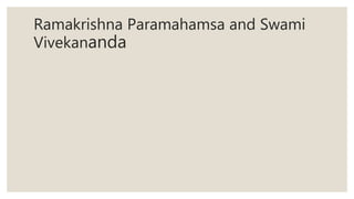 Ramakrishna Paramahamsa and Swami
Vivekananda
 