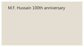 M.F. Hussain 100th anniversary
 