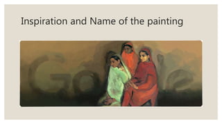 Inspiration and Name of the painting
 