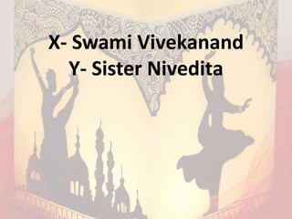 X- Swami Vivekanand
Y- Sister Nivedita
 