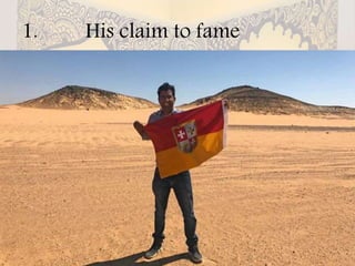 1. His claim to fame
 