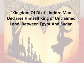 'Kingdom Of Dixit': Indore Man
Declares Himself King of Unclaimed
Land Between Egypt And Sudan
 