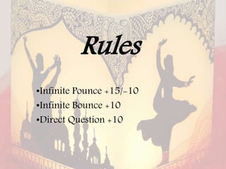 Rules
•Infinite Pounce +15/-10
•Infinite Bounce +10
•Direct Question +10
 
