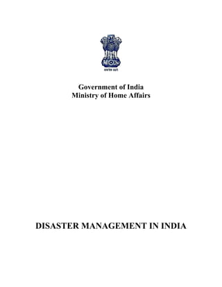 Government of India
Ministry of Home Affairs
DISASTER MANAGEMENT IN INDIA
 