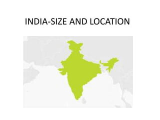 INDIA-SIZE AND LOCATION
 