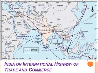 INDIA ON INTERNATIONAL HIGHWAY OF
TRADE AND COMMERCE
 