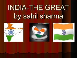 INDIA-THE GREATINDIA-THE GREAT
by sahil sharmaby sahil sharma
 