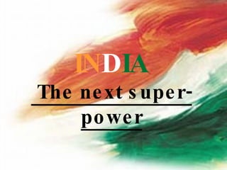 IN D IA The next super-power 