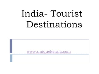 India- Tourist Destinations www.uniquekerala.com 