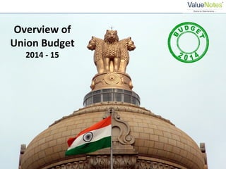Overview of
Union Budget
2014 - 15
 