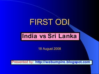 FIRST ODI   18 August 2008 