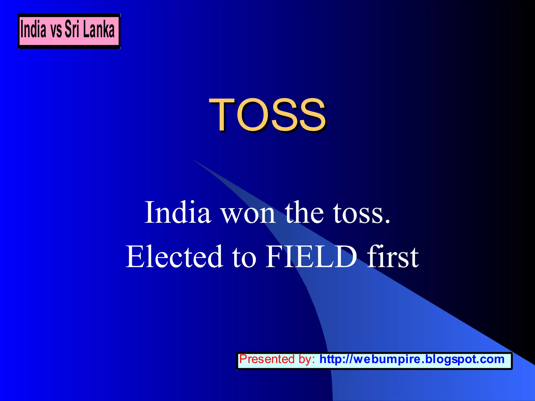 TOSS India won the toss. Elected to FIELD first