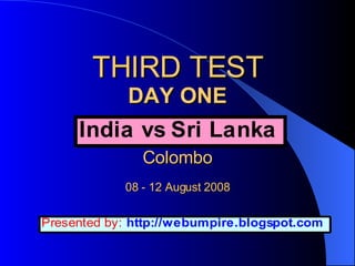 THIRD TEST DAY ONE   Colombo 08 - 12 August 2008 