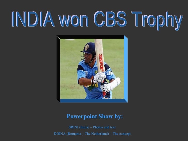 Powerpoint Show by:
        SRINI (India) – Photos and text
DOINA (Romania – The Netherland) – The concept