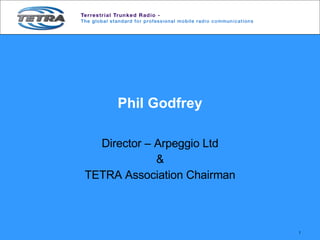 Phil Godfrey Director – Arpeggio Ltd & TETRA Association Chairman 