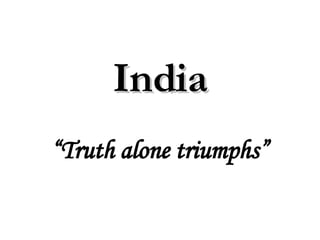 India “ Truth alone triumphs” 