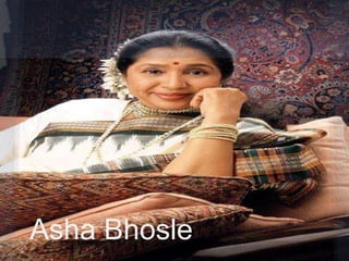 Asha Bhosle
 