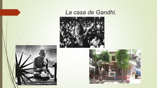 La casa de Gandhi.