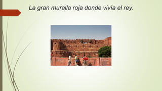 La gran muralla roja donde vivía el rey.