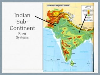 Indian
Sub-
Continent
River
Systems
 