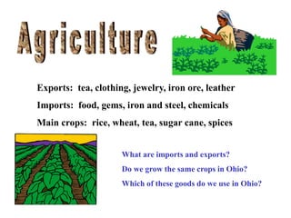 Exports: tea, clothing, jewelry, iron ore, leather
Imports: food, gems, iron and steel, chemicals
Main crops: rice, wheat,...