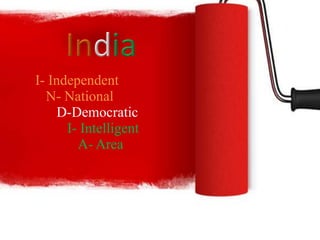 I- Independent
N- National
D-Democratic
I- Intelligent
A- Area
 