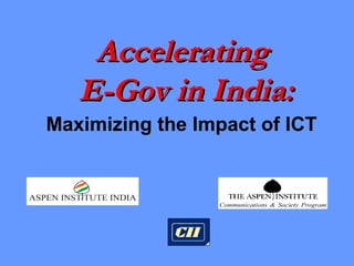Maximizing the Impact of ICT Accelerating  E-Gov in India: 