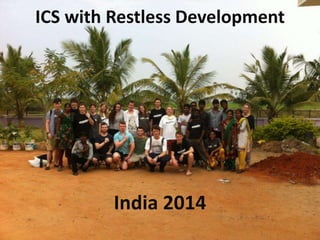 ICS with Restless Development 
India 2014 
 