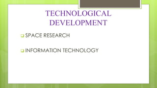 TECHNOLOGICAL
DEVELOPMENT
 SPACE RESEARCH
 INFORMATION TECHNOLOGY
 