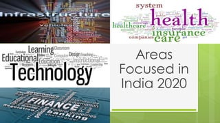 Areas
Focused in
India 2020
 
